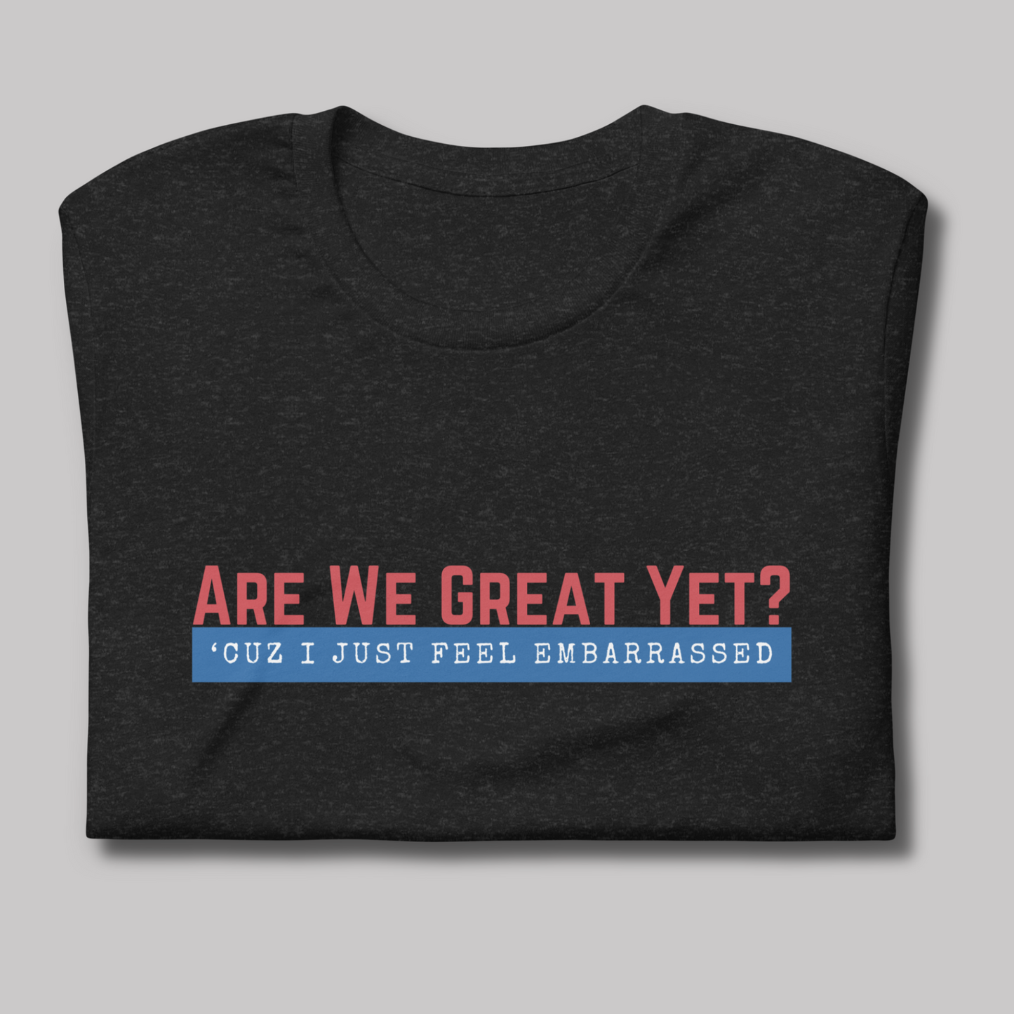 Are We Great Yet?™ | Staple Graphic Tee
