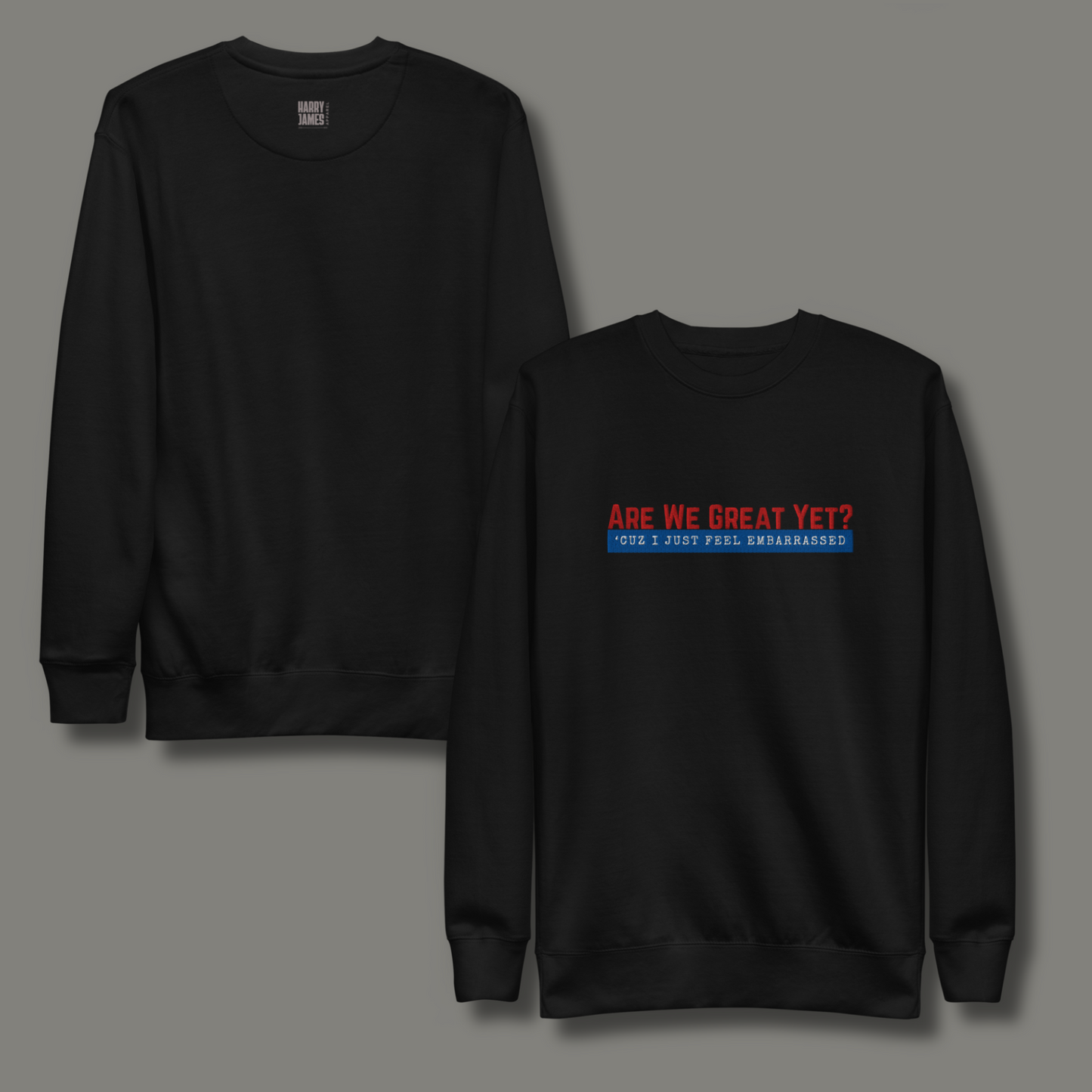 Are We Great Yet?™ | Premium Embroidered Sweatshirt