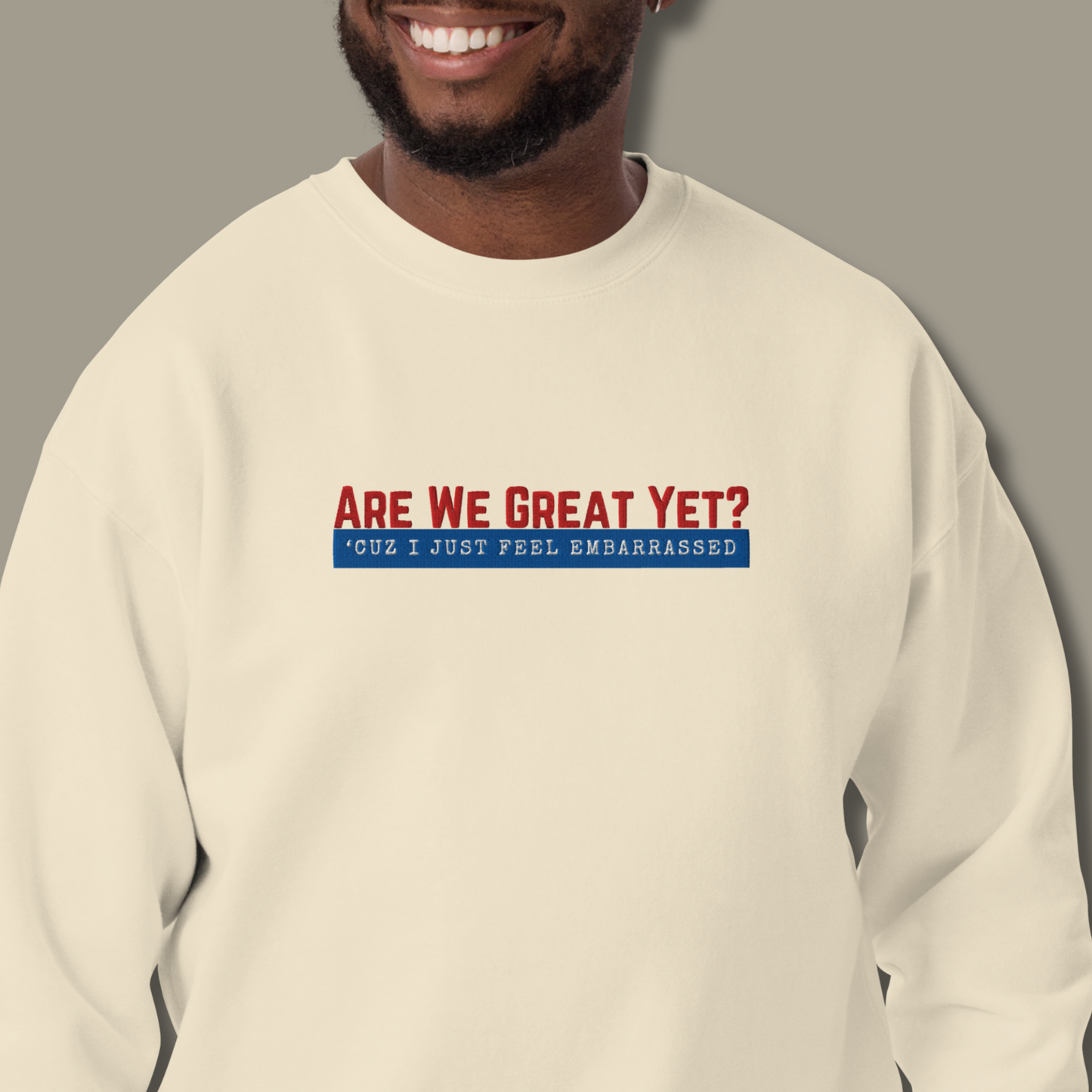 Are We Great Yet?™ | Premium Embroidered Sweatshirt