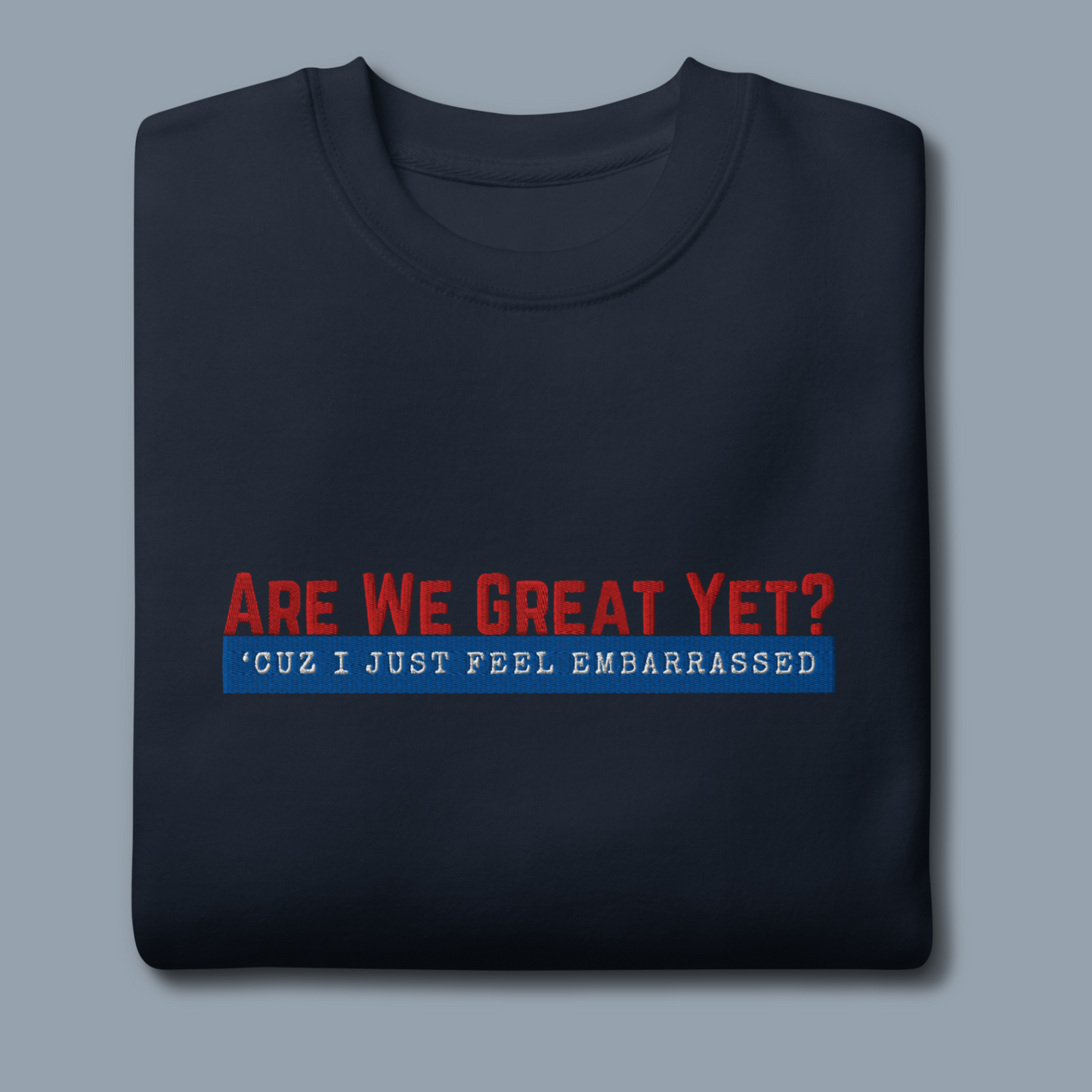 Are We Great Yet?™ | Premium Embroidered Sweatshirt