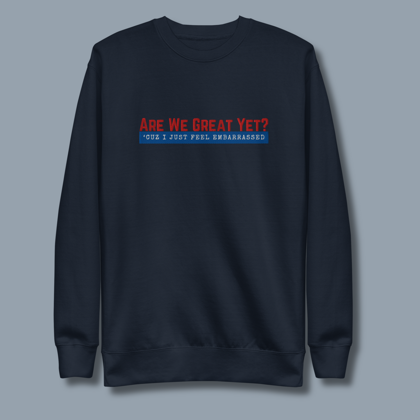 Are We Great Yet?™ | Premium Embroidered Sweatshirt