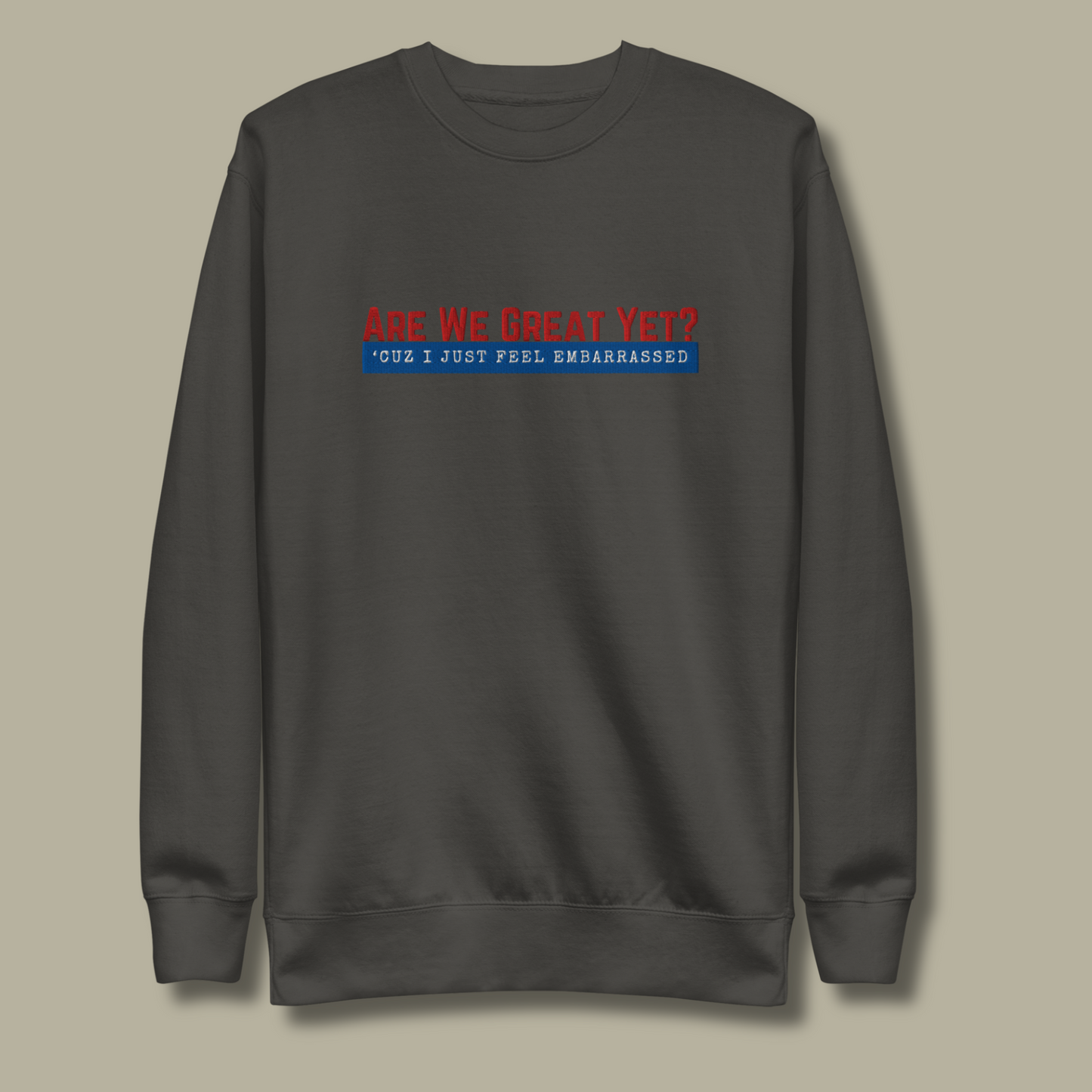 Are We Great Yet?™ | Premium Embroidered Sweatshirt