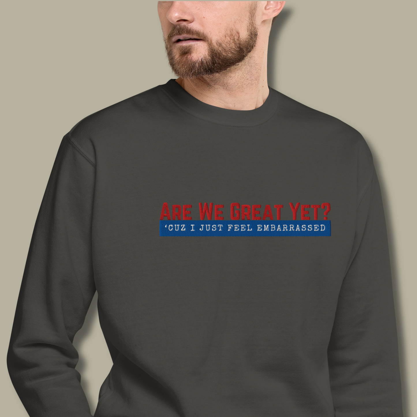 Are We Great Yet?™ | Premium Embroidered Sweatshirt