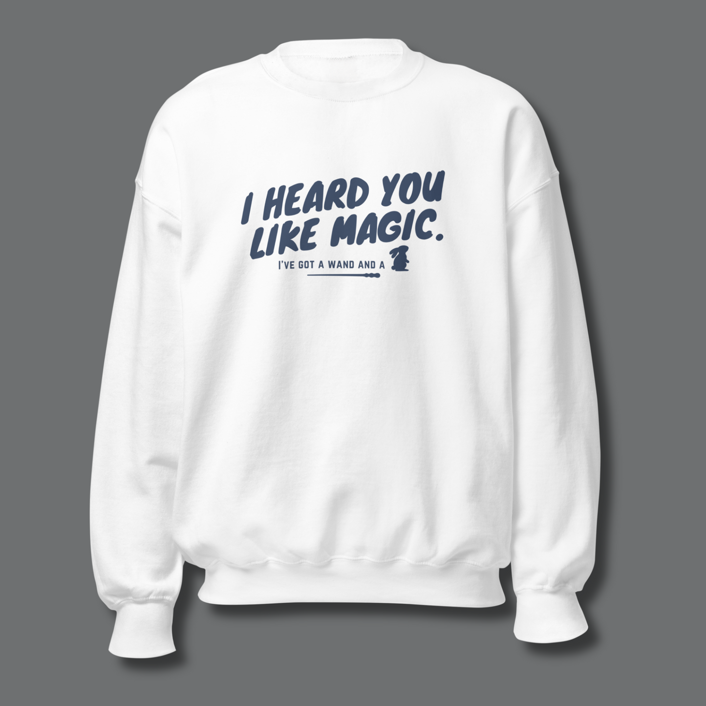 I Heard You Like Magic™ | Graphic Sweatshirt