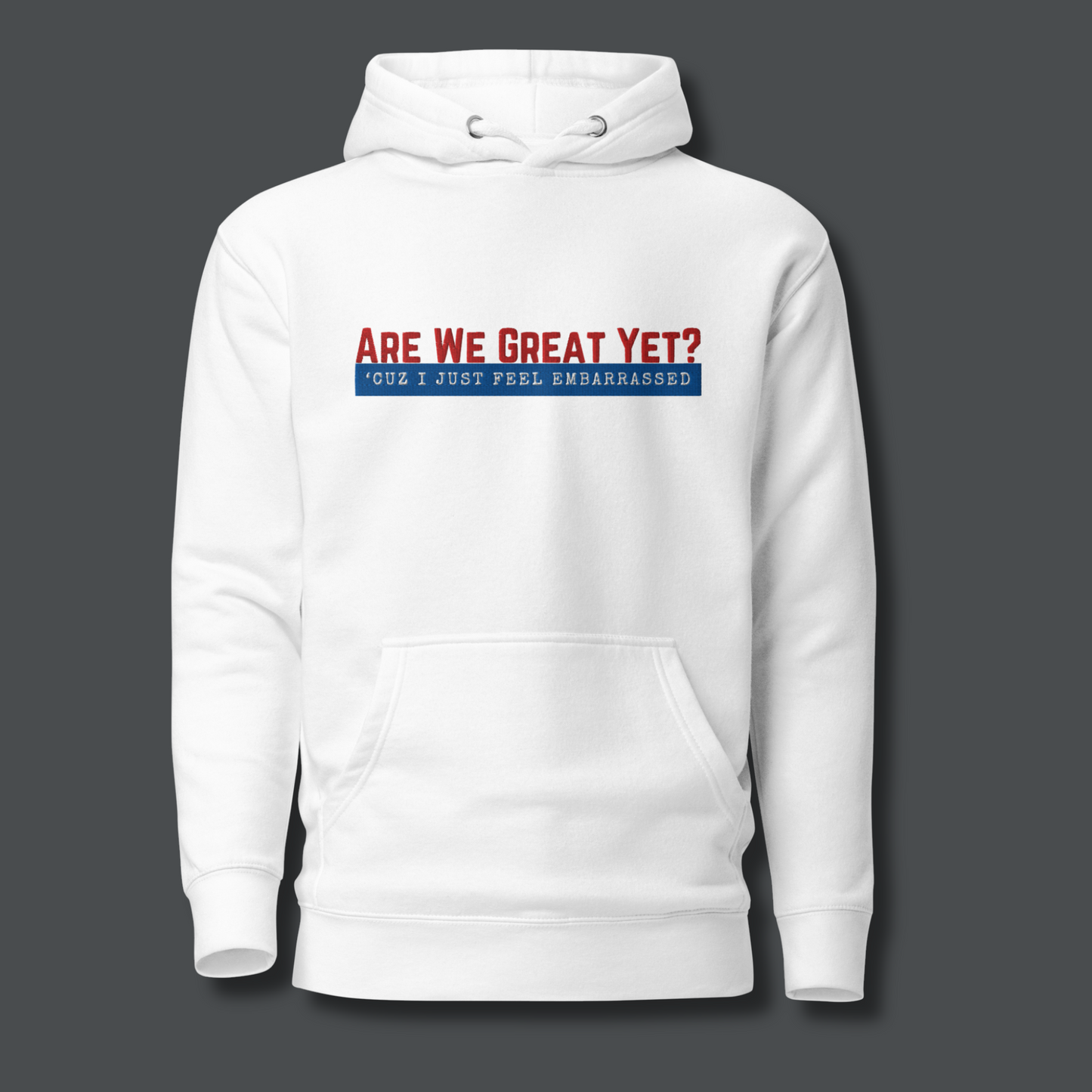 Are We Great Yet?™ | Premium Embroidered Hoodie