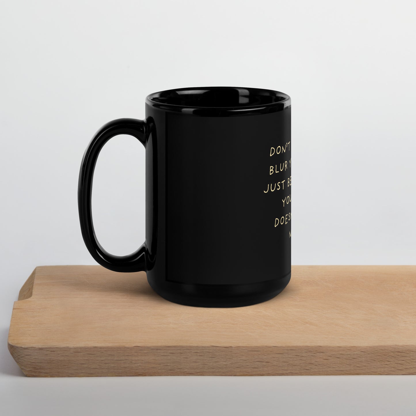 Don't Let Privilege Blur Your Empathy™ Glossy Mug
