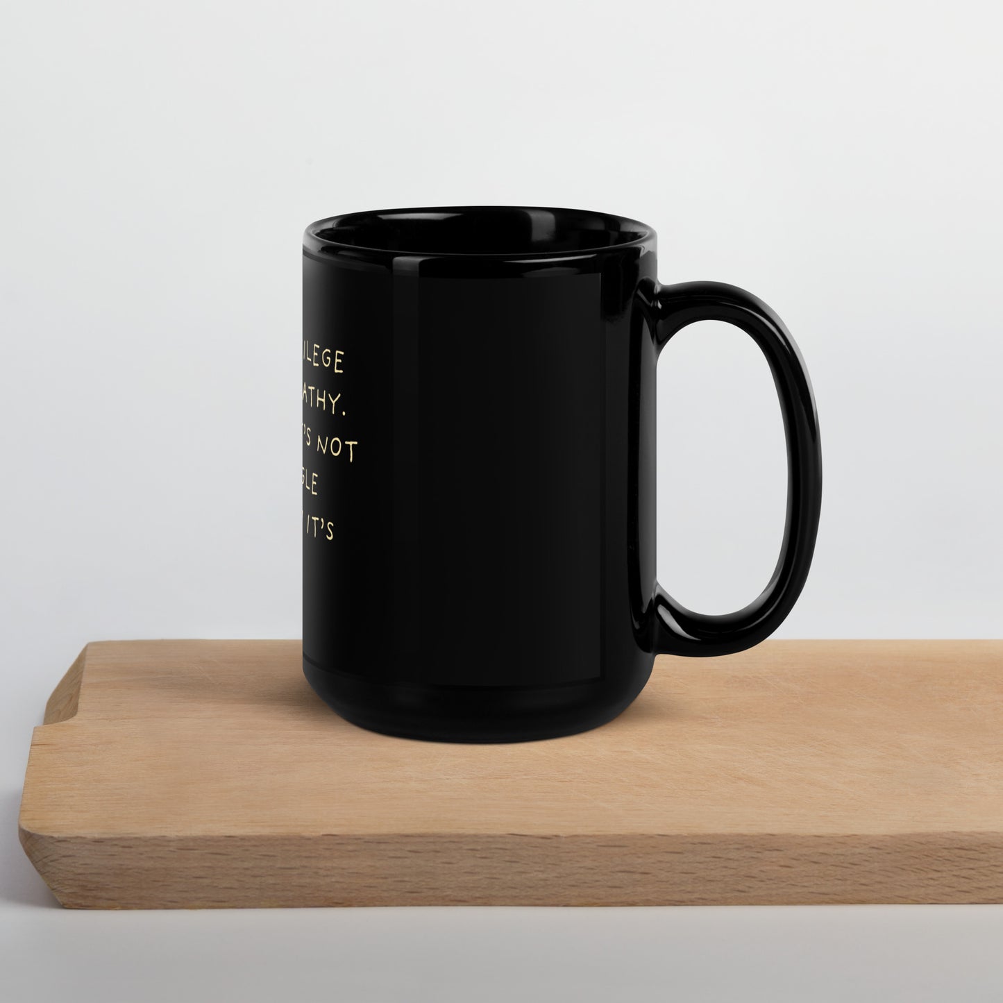 Don't Let Privilege Blur Your Empathy™ Glossy Mug