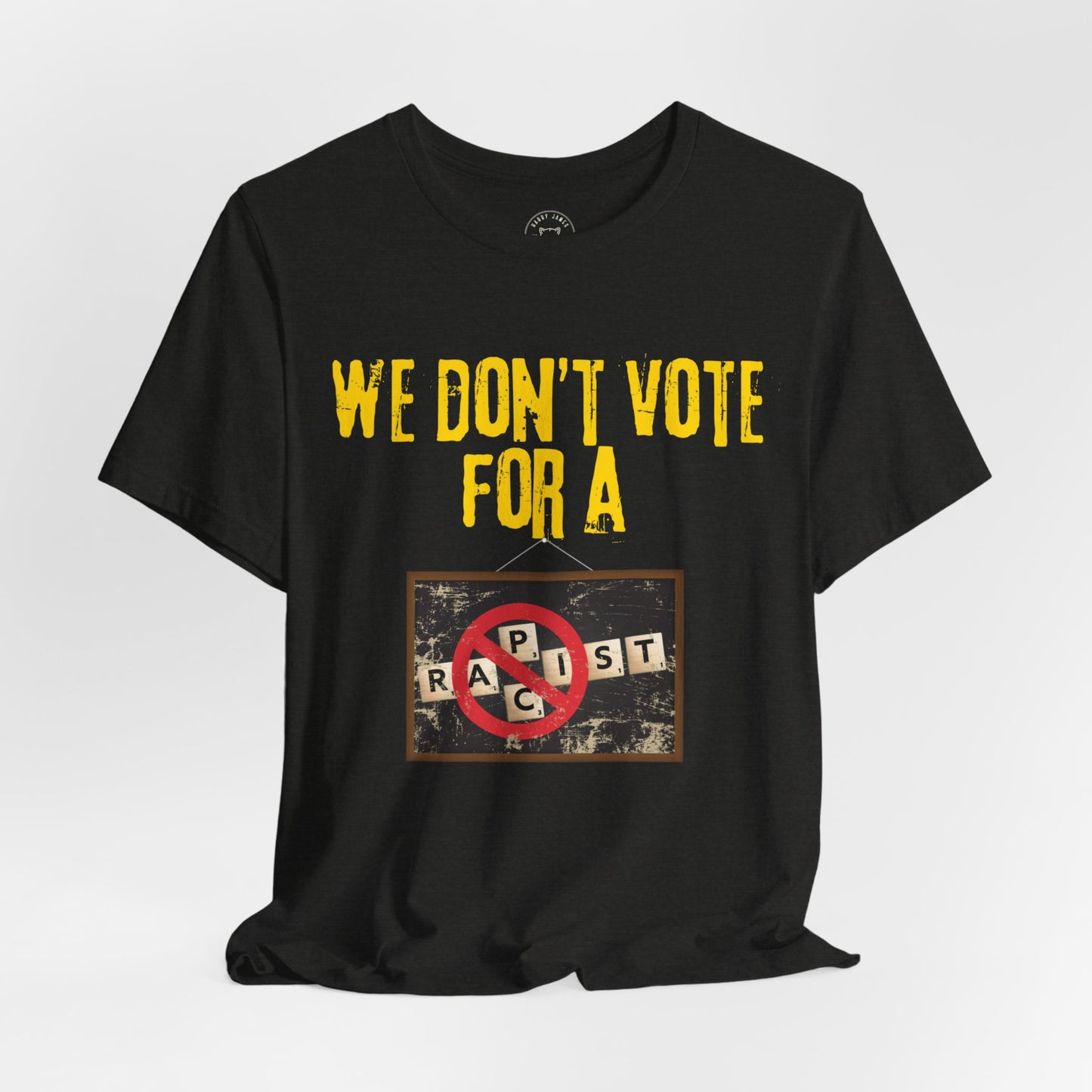 WE DON'T VOTE FOR™ TEE