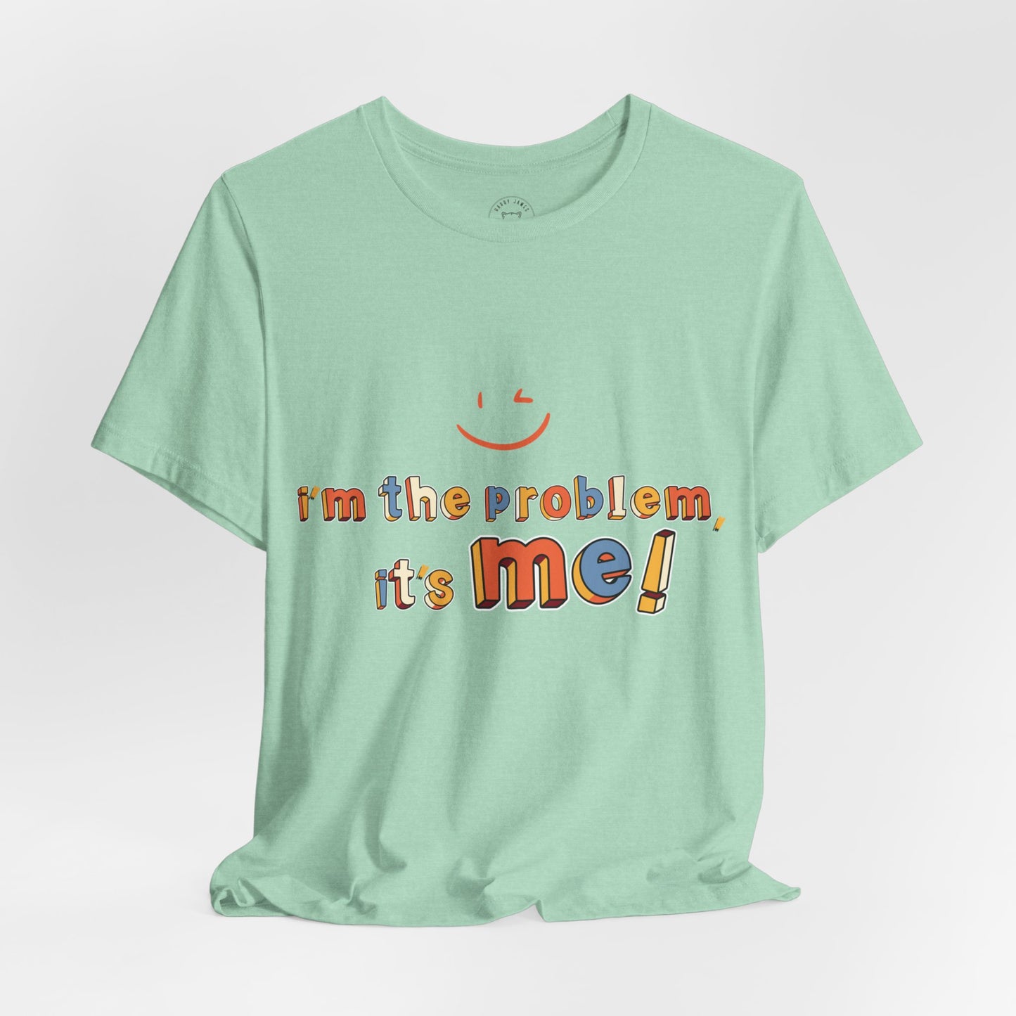 I'M THE PROBLEM, IT'S ME™ TEE