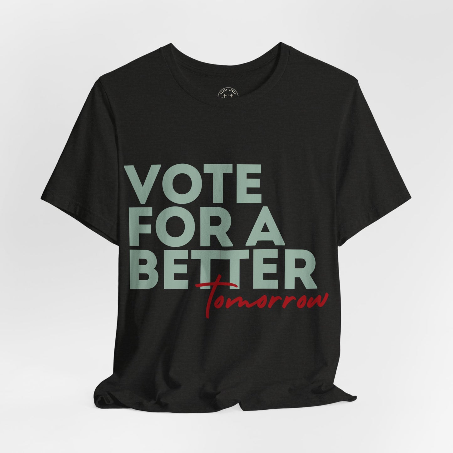 VOTE FOR A BETTER TOMORROW™ TEE