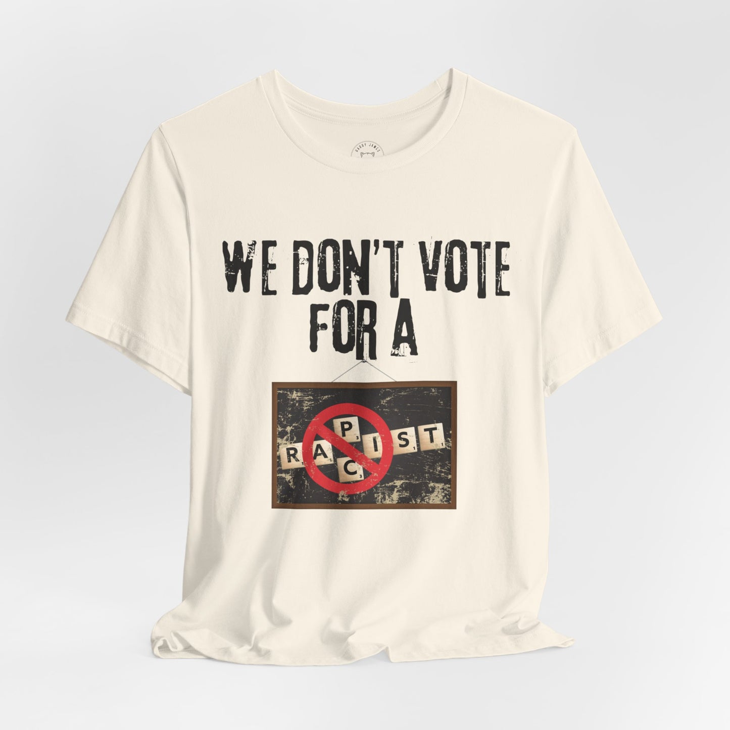 WE DON'T VOTE FOR™ TEE