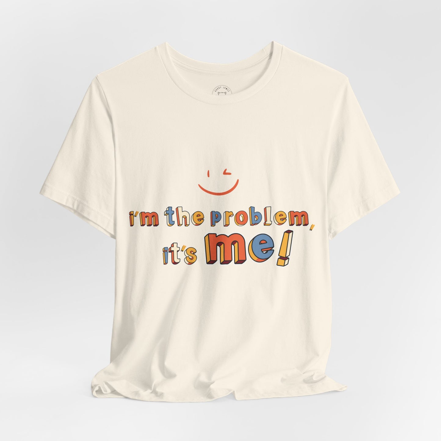 I'M THE PROBLEM, IT'S ME™ TEE