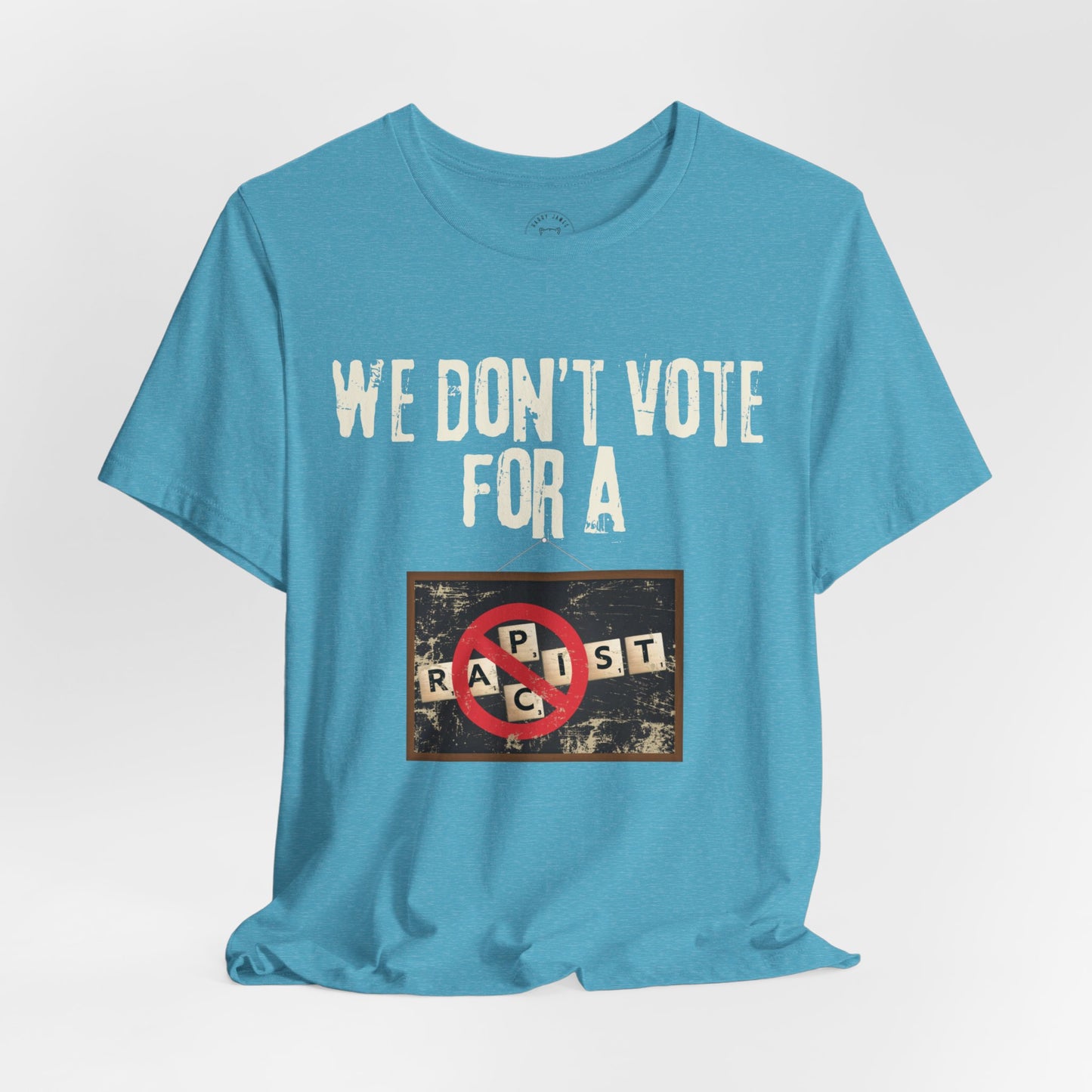 WE DON'T VOTE FOR™ TEE