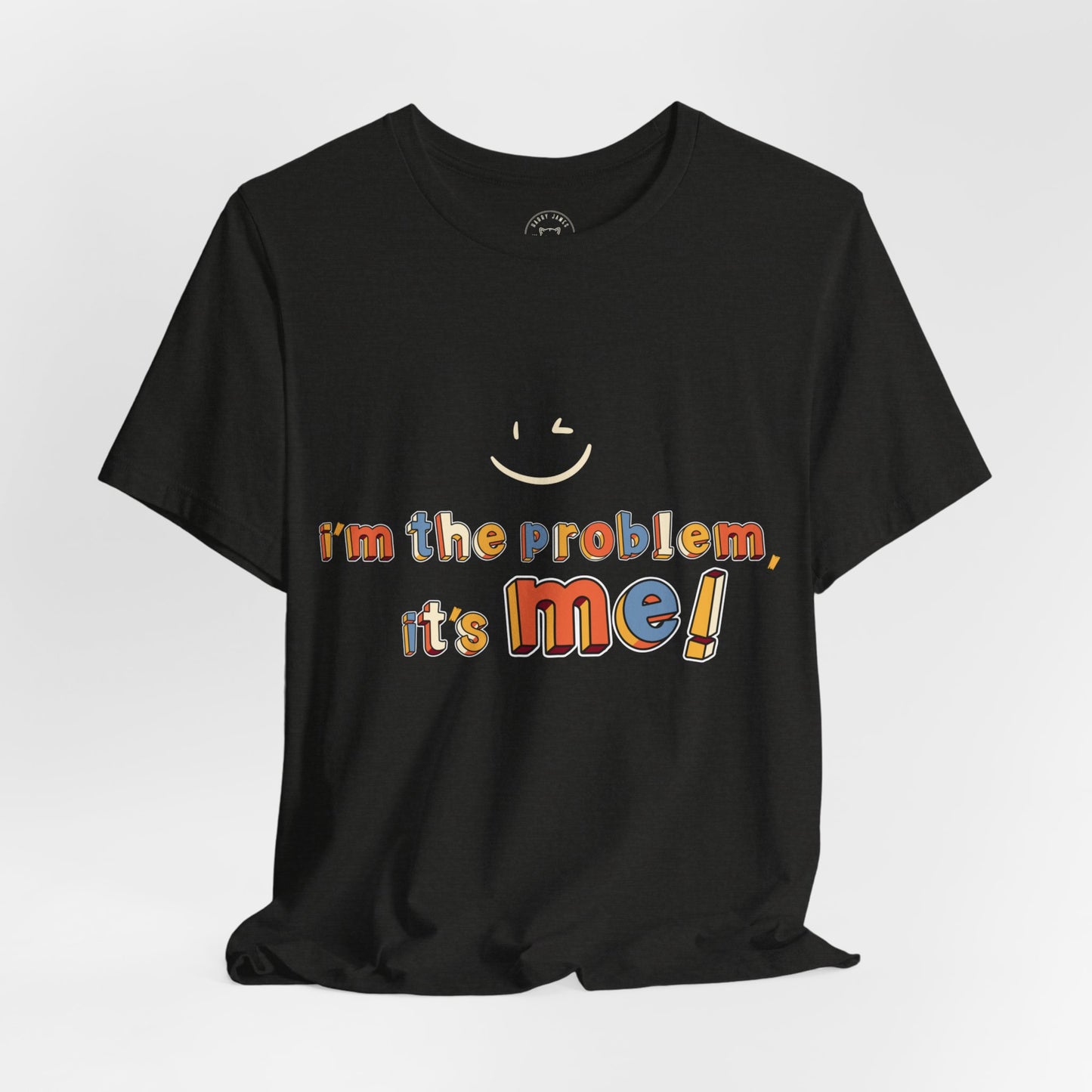 I'M THE PROBLEM, IT'S ME™ TEE