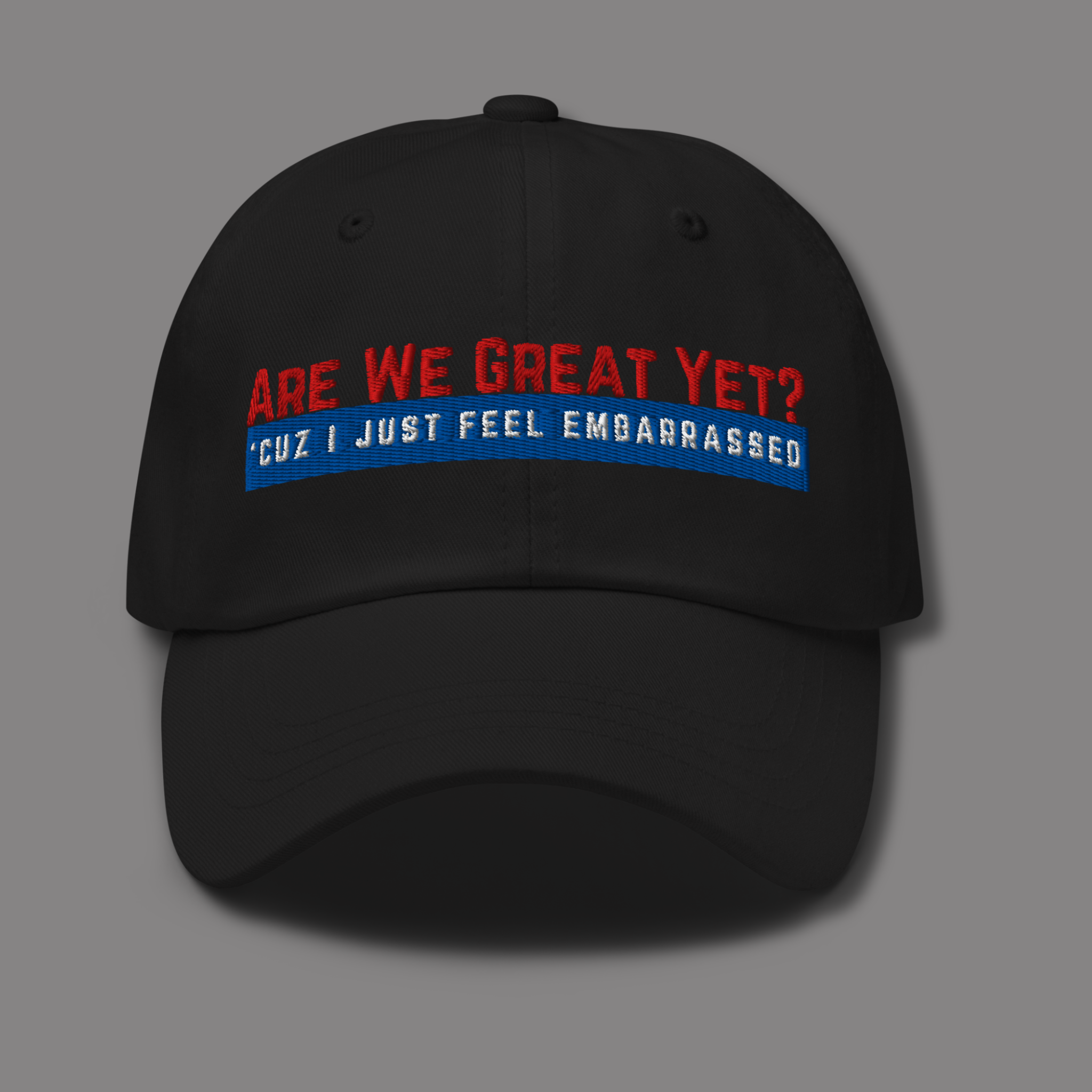 Are We Great Yet?™ | Embroidered Dad Hat