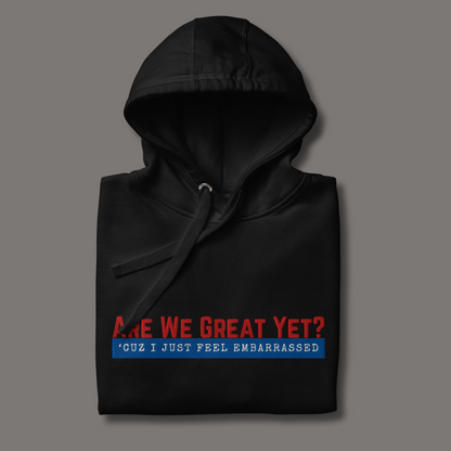 Are We Great Yet?™ | Premium Embroidered Hoodie