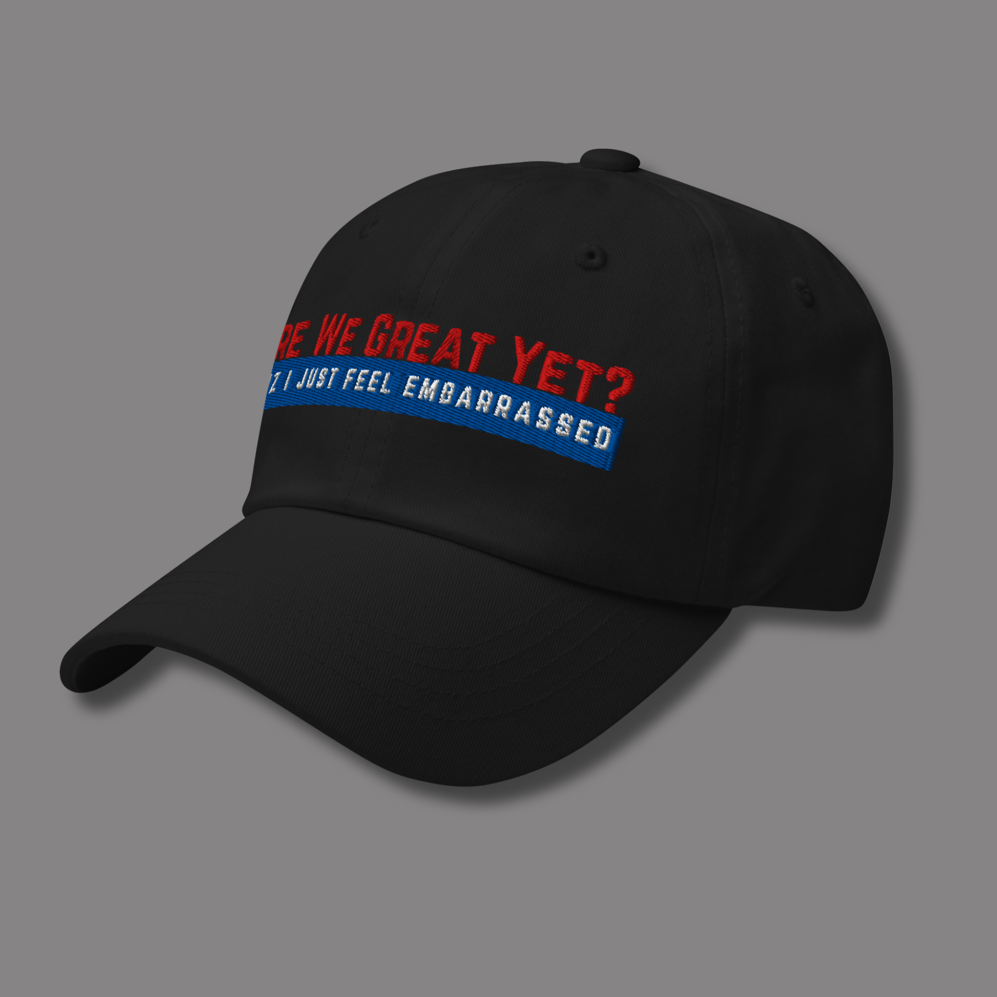 Are We Great Yet?™ | Embroidered Dad Hat