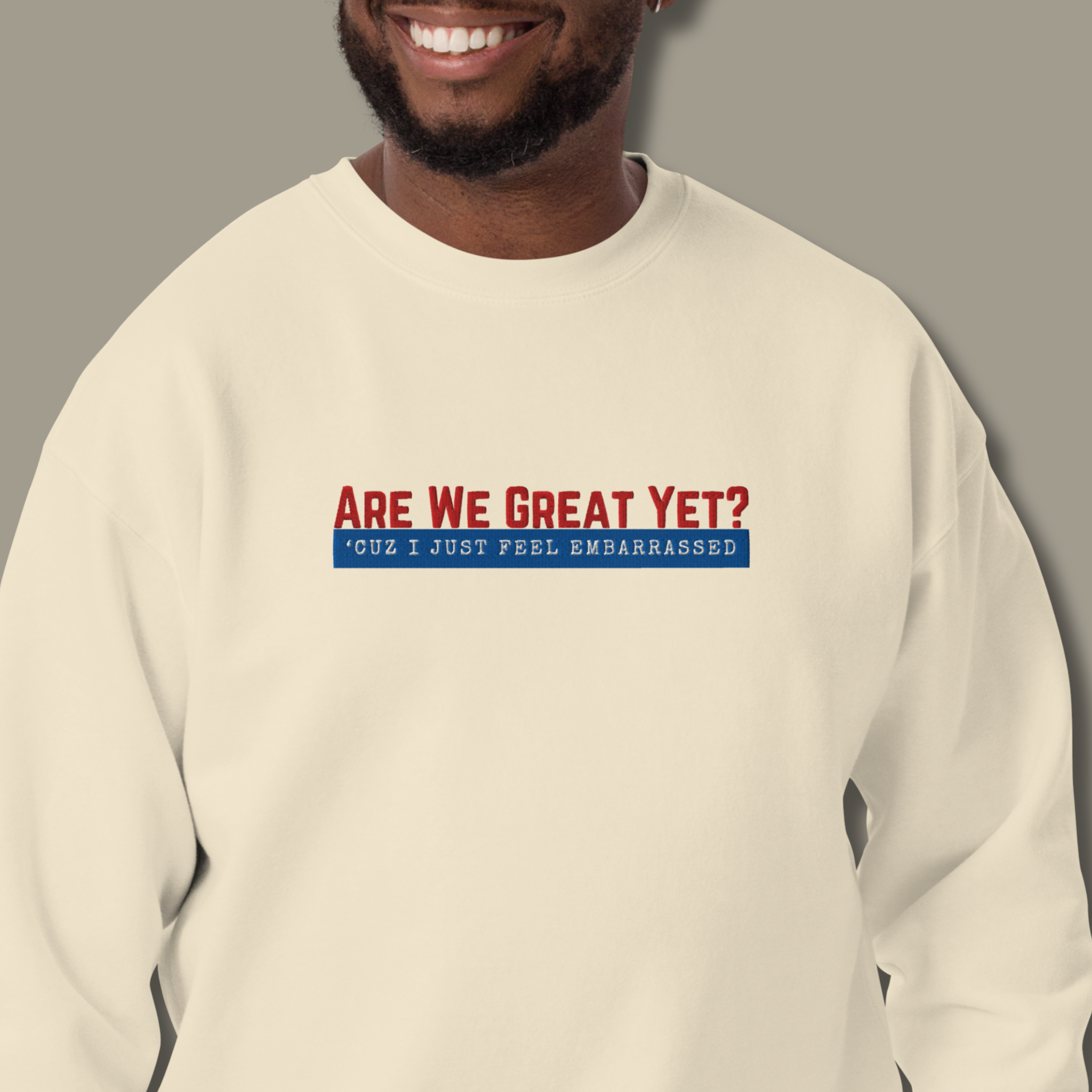 Are We Great Yet?™ | Premium Embroidered Sweatshirt