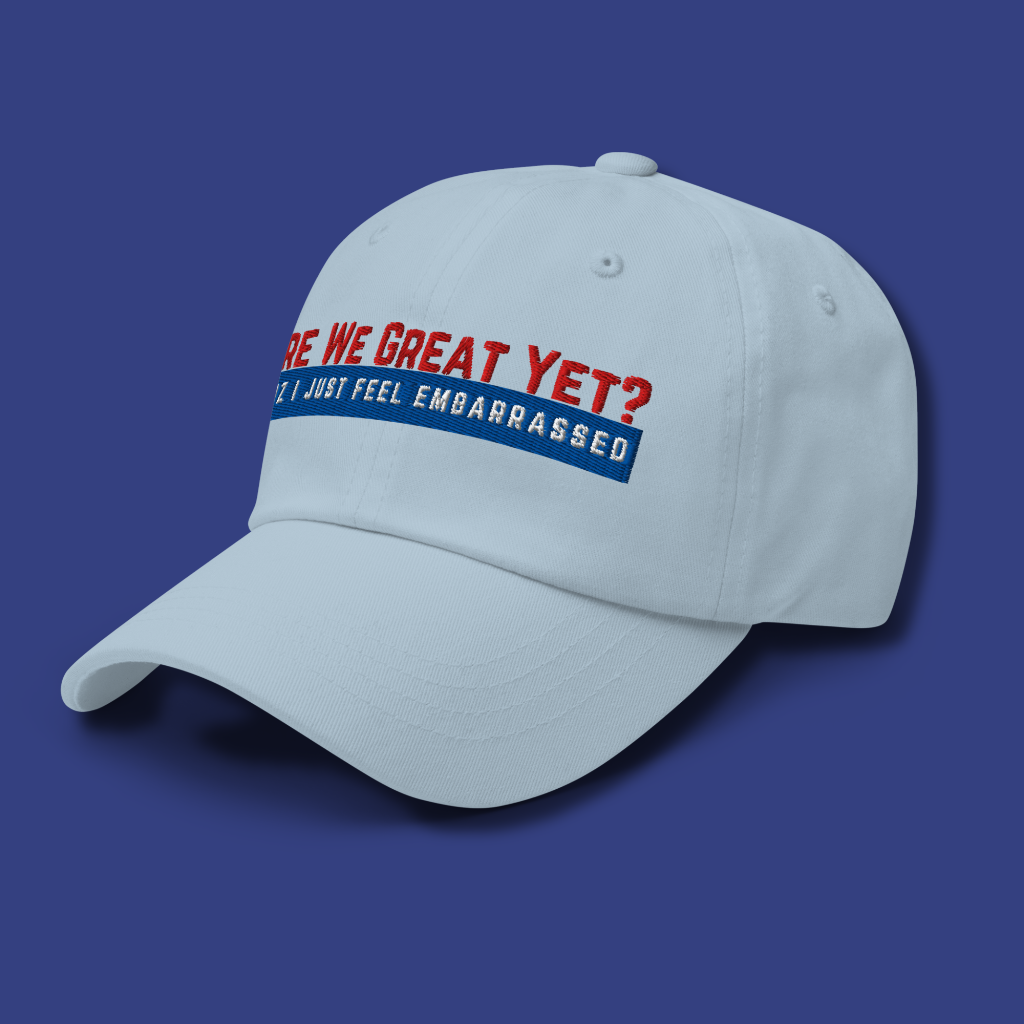 Are We Great Yet?™ | Embroidered Dad Hat