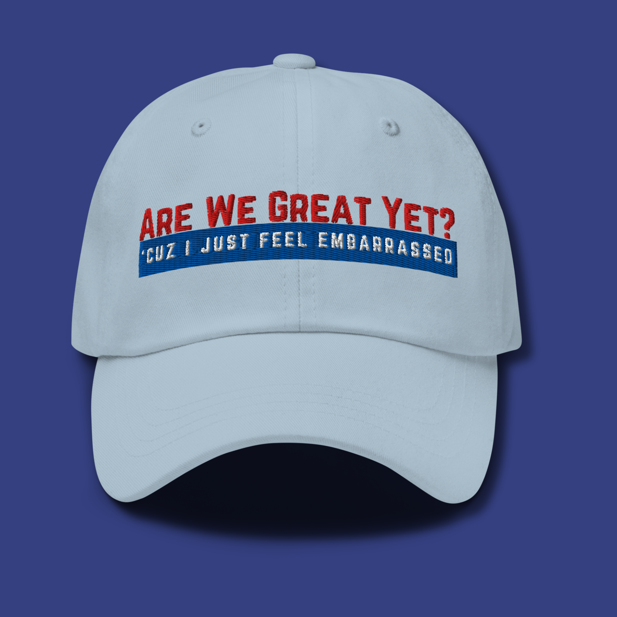 Are We Great Yet?™ | Embroidered Dad Hat