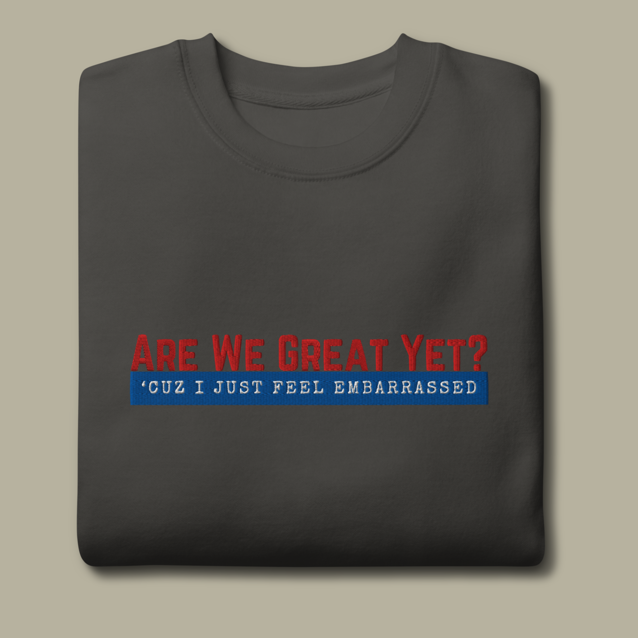 Are We Great Yet?™ | Premium Embroidered Sweatshirt