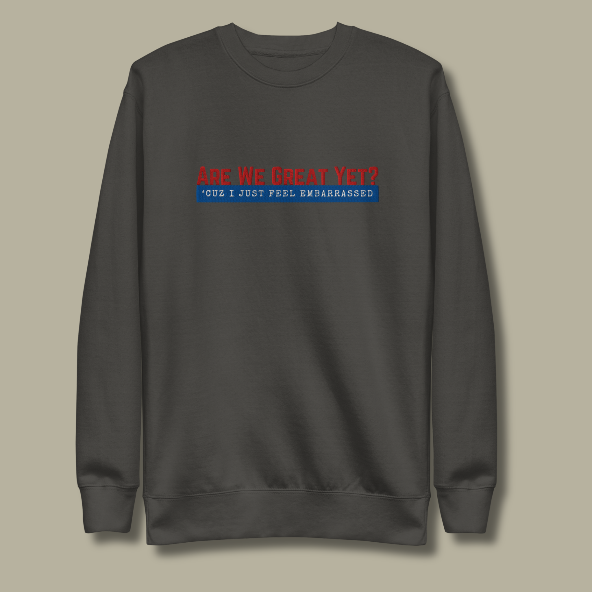Are We Great Yet?™ | Premium Embroidered Sweatshirt